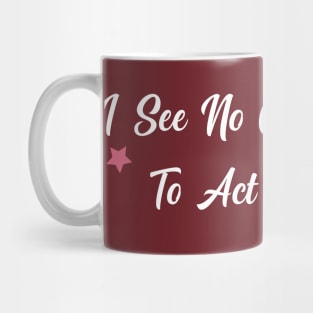 funny I See No Good Reason To Act My Age Mug